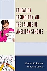 Education Technology and the Failure of American Schools (Hardcover)