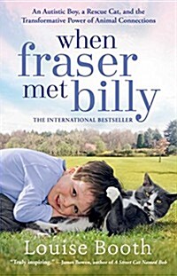 When Fraser Met Billy: An Autistic Boy, a Rescue Cat, and the Transformative Power of Animal Connections (Paperback)