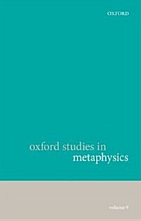 Oxford Studies in Metaphysics, Volume 9 (Hardcover)