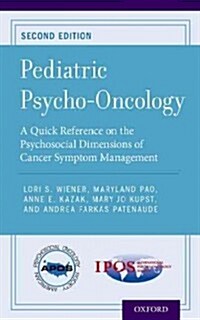 Pediatric Psycho-Oncology: A Quick Reference on the Psychosocial Dimensions of Cancer Symptom Management (Paperback, 2, Revised)