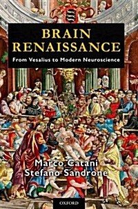 Brain Renaissance: From Vesalius to Modern Neuroscience (Hardcover)