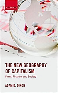 The New Geography of Capitalism : Firms, Finance, and Society (Paperback)