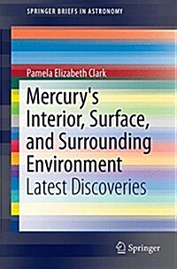 Mercurys Interior, Surface, and Surrounding Environment: Latest Discoveries (Paperback, 2015)