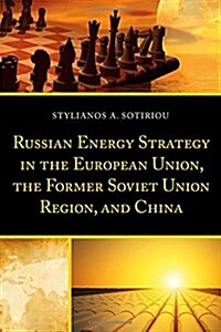 Russian Energy Strategy in the European Union, the Former Soviet Union Region, and China (Hardcover)