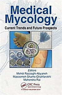 Medical Mycology: Current Trends and Future Prospects (Hardcover)