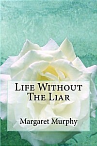 Life Without the Liar (Paperback)
