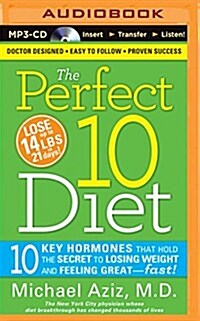 The Perfect 10 Diet: 10 Key Hormones That Hold the Secret to Losing Weight and Feeling Great―fast! (MP3 CD)