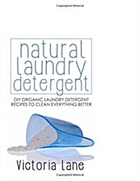 Natural Laundry Detergent: DIY Organic Laundry Detergent Recipes to Clean Everything Better (Paperback)