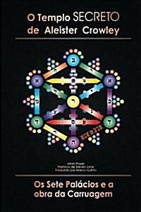 O Temple Secreto de Aleister Crowley: OS Sete Palacious E a Obra Da Carruagem (Paperback)