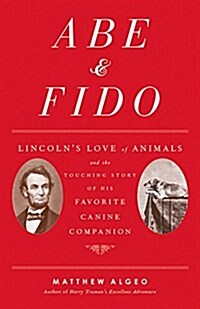 Abe & Fido: Lincolns Love of Animals and the Touching Story of His Favorite Canine Companion (Hardcover)