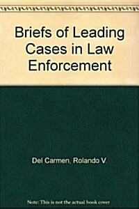 Briefs of Leading Cases in Law Enforcement (Paperback, 4th, Revised)