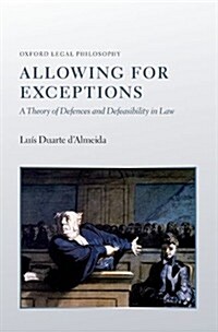 Allowing for Exceptions : A Theory of Defences and Defeasibility in Law (Hardcover)