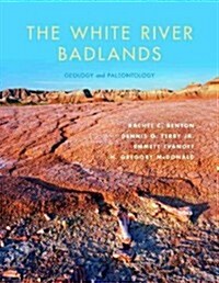 The White River Badlands: Geology and Paleontology (Hardcover)