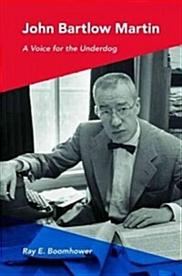 John Bartlow Martin: A Voice for the Underdog (Hardcover)