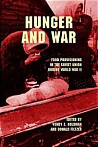 Hunger and War: Food Provisioning in the Soviet Union During World War II (Paperback)