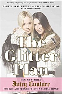 The Glitter Plan: How We Started Juicy Couture for $200 and Turned It Into a Global Brand (Paperback)
