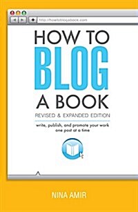 How to Blog a Book: Write, Publish, and Promote Your Work One Post at a Time (Paperback, Revised)