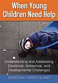 When Young Children Need Help: Understanding and Addressing Emotional, Behavorial, and Developmental Challenges (Paperback)