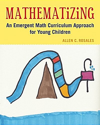 Mathematizing: An Emergent Math Curriculum Approach for Young Children (Paperback)