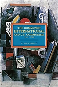 The Communist International and U.S. Communism, 1919 - 1929 (Paperback)