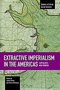 Extractive Imperialism in the Americas: Capitalisms New Frontier (Paperback)