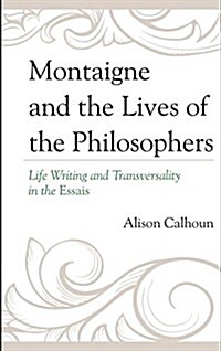 Montaigne and the Lives of the Philosophers: Life Writing and Transversality in the Essais (Hardcover)