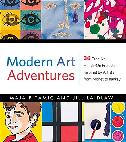 Modern Art Adventures: 36 Creative, Hands-On Projects Inspired by Artists from Monet to Banksy (Paperback)