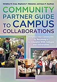 Community Partner Guide to Campus Collaborations: Enhance Your Community by Becoming a Co-Educator with Colleges and Universities (Paperback)