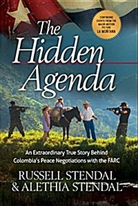 The Hidden Agenda: An Extraordinary True Story Behind Colombias Peace Negotiations with the Farc (Hardcover)