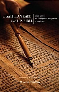 A Galilean Rabbi and His Bible : Jesus Use of the Interpreted Scriptures of His Time (Paperback)