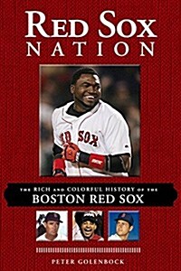 Red Sox Nation: The Rich and Colorful History of the Boston Red Sox (Paperback)