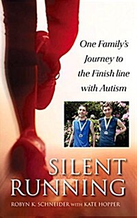 Silent Running: Our Familys Journey to the Finish Line with Autism (Hardcover)