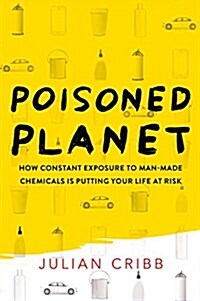 Poisoned Planet: How Constant Exposure to Man-Made Chemicals Is Putting Your Life at Risk (Paperback)