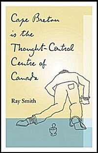 Cape Breton Is the Thought-control Centre of Canada (Paperback)