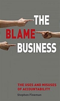 The Blame Business : The Uses and Misuses of Accountability (Paperback)
