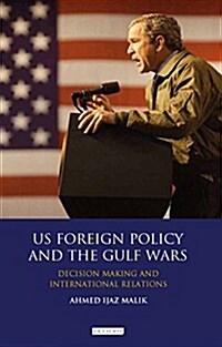 US Foreign Policy and the Gulf Wars : Decision-making and International Relations (Hardcover)
