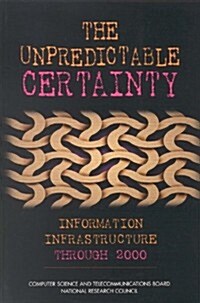 The Unpredictable Certainty: Information Infrastructure Through 2000 (Paperback)