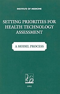 Setting Priorities for Health Technologies Assessment: A Model Process (Paperback)