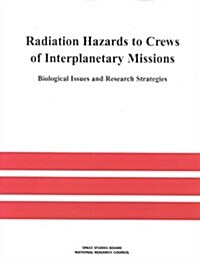 Radiation Hazards to Crews of Interplanetary Missions: Biological Issues and Research Strategies (Paperback)