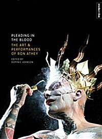 Pleading in the Blood : The Art and Performances of Ron Athey (Paperback, 2 Revised edition)