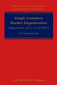 Single Common Market Organisation (Regulation (EC) 1234/2007) : A Commentary (Hardcover)