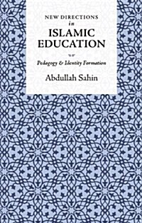 New Directions in Islamic Education : Pedagogy and Identity Formation (Paperback)