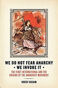 We Do Not Fear Anarchy - We Invoke it : The First International and the Origins of the Anarchist Movement (Paperback)