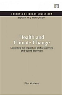 Health and Climate Change : Modelling the Impacts of Global Warming and Ozone Depletion (Hardcover)