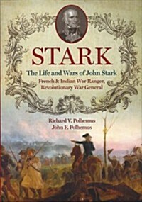 Stark: The Life and Wars of John Stark, French & Indian War Ranger, Revolutionary War General (Paperback)