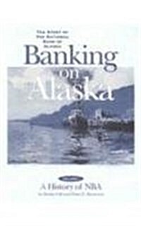 Banking on Alaska: The Story of the National Bank of Alaska (Paperback)
