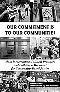 Our Commitment Is to Our Communities: Mass Incarceration, Political Prisoners, and Building a Movement for Community-Based Justice (Paperback)