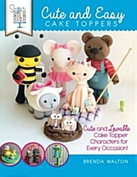 Sugar High Presents... Cute & Easy Cake Toppers: Cute and Lovable Cake Topper Characters for Every Occasion! (Paperback)
