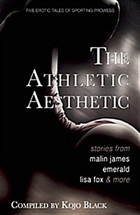 The Athletic Aesthetic : Five Erotic Tales of Sporting Prowess (Paperback)