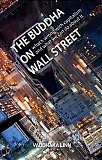 The Buddha on Wall Street : Whats Wrong with Capitalism and What to Do About it (Paperback, Print)